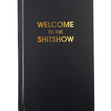 Welcome To The Shit Show Hardcover Journal