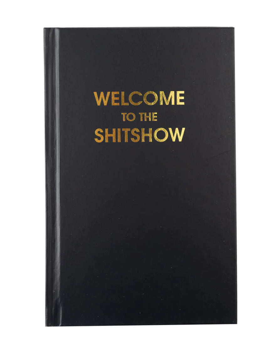 Welcome To The Shit Show Hardcover Journal