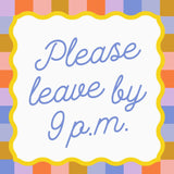Please Leave By 9 PM